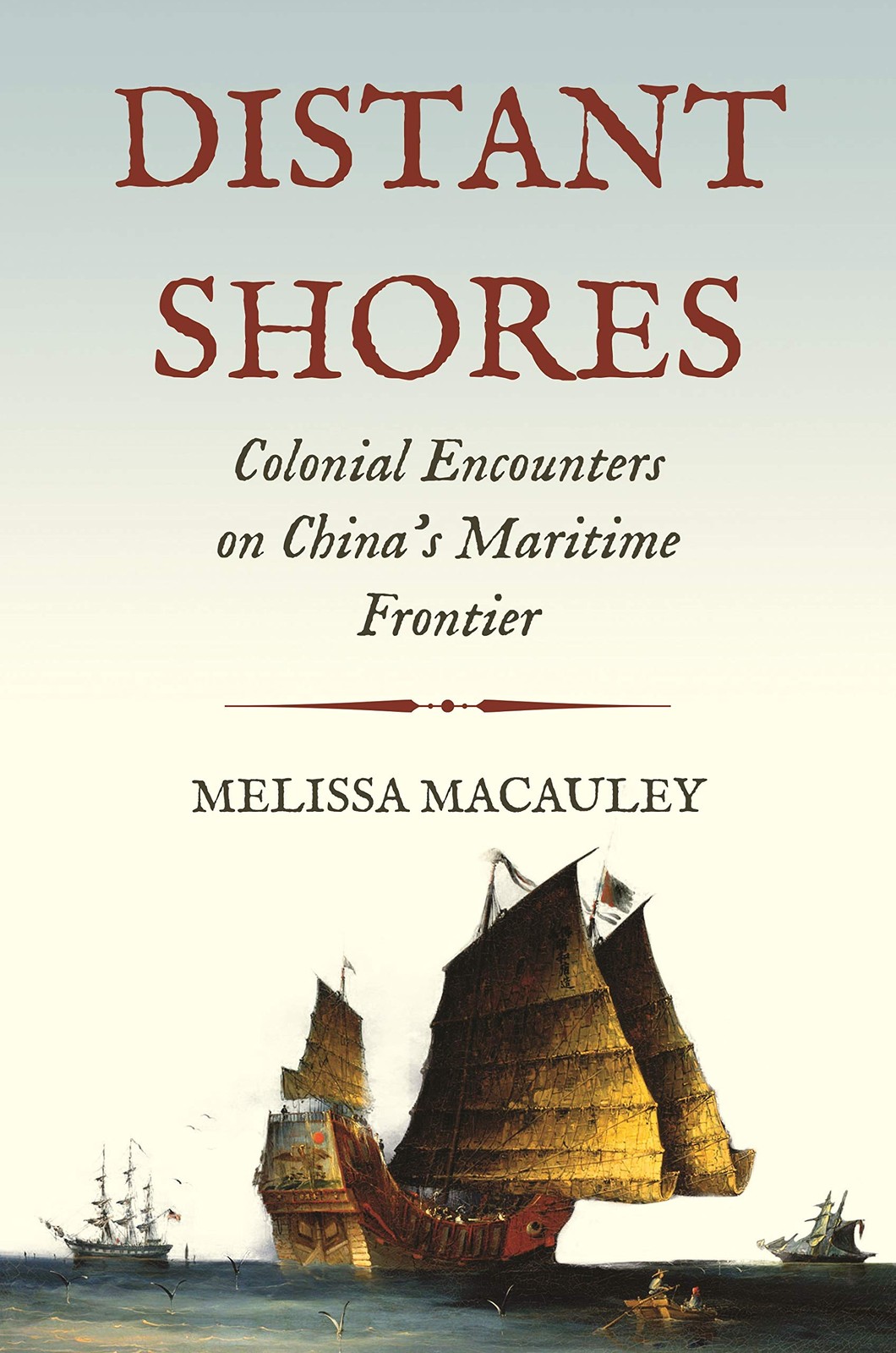 Distant Shores: Colonial Encounters on China’s Maritime Frontier (Histories …