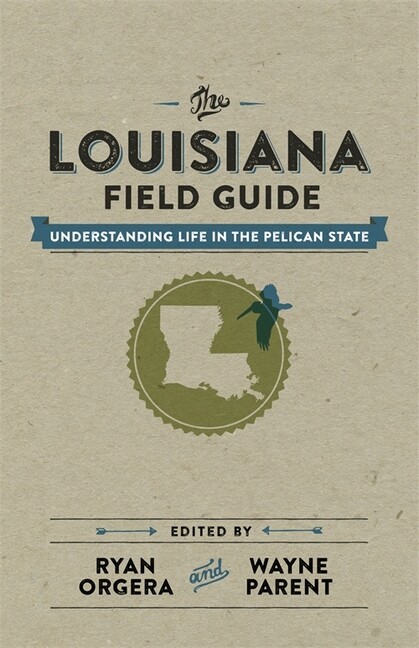 The Louisiana Field Guide: Understanding Life In The Pelican State
