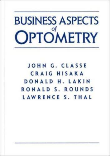 Business Aspects of Optometry by Ronald S. Rounds, Craig Hisaka, John G. Classe,