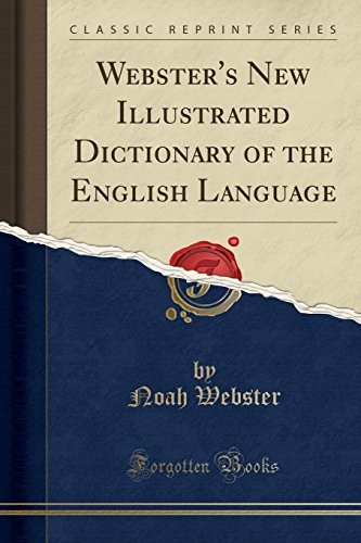 WEBSTER’S NEW ILLUSTRATED DICTIONARY OF THE ENGLISH By Noah Webster *BRAND NEW*
