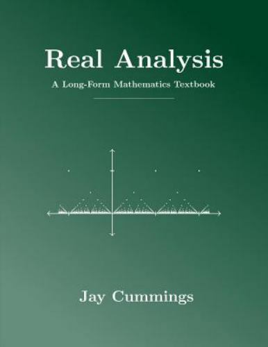 Real Analysis: A Long-Form Mathematics Textbook by Cummings, Jay