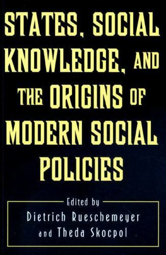 States, Social Knowledge, and the Origins of Modern Social Policies (Princet…