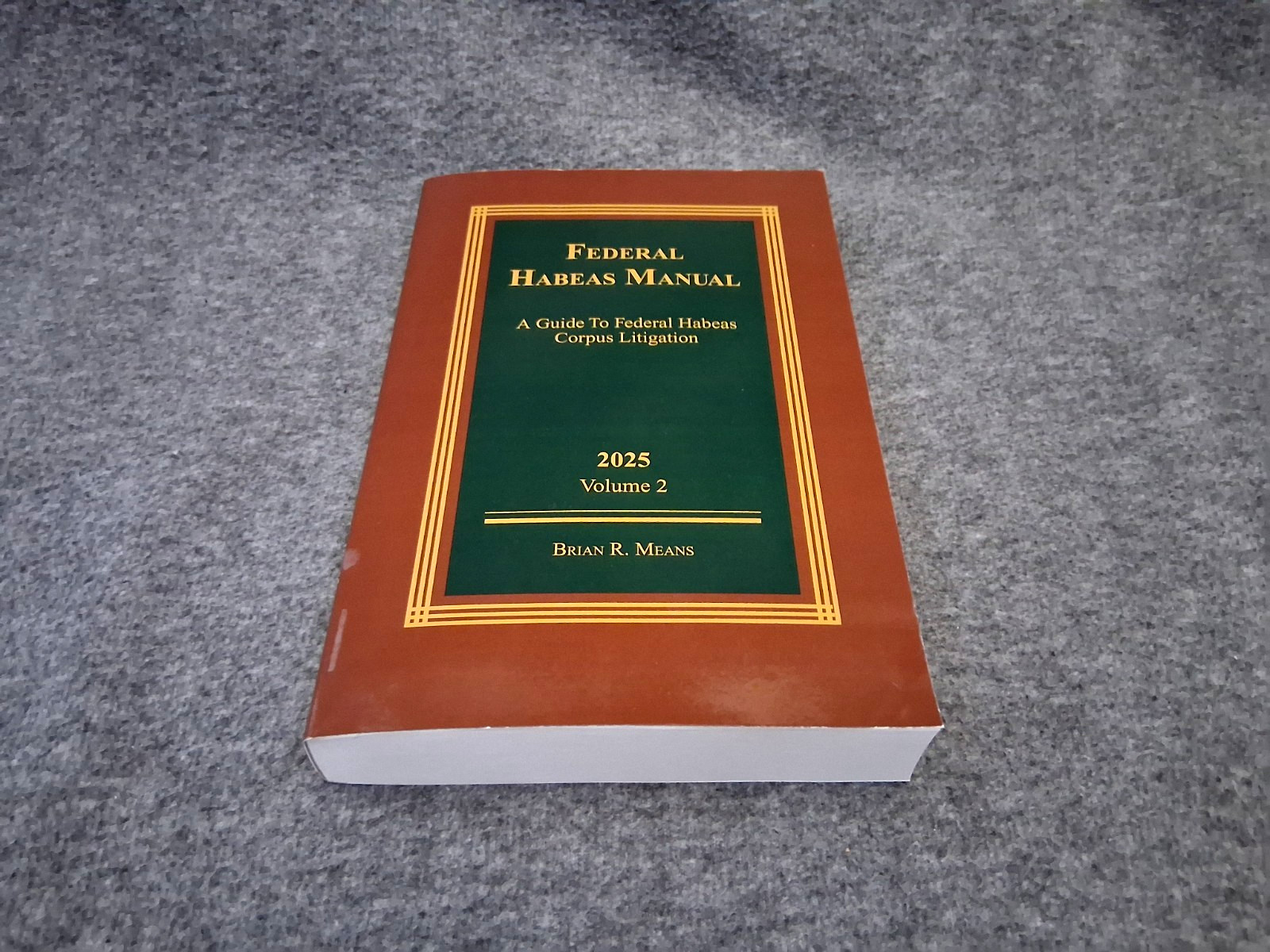 Federal Habeas Manual 2025 (Brian R. Means) THOMSON REUTERS Vols 1-2