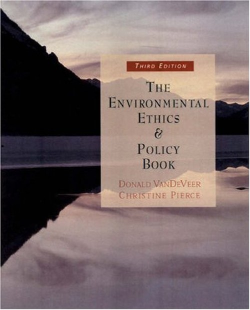 The Environmental Ethics and Policy Book : Philosophy, Ecology, E