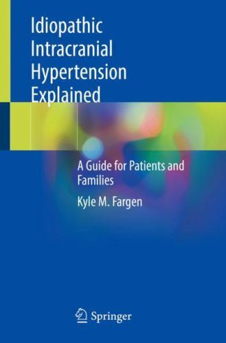 Idiopathic Intracranial Hypertension Explained : A Guide for Patients and Fam…