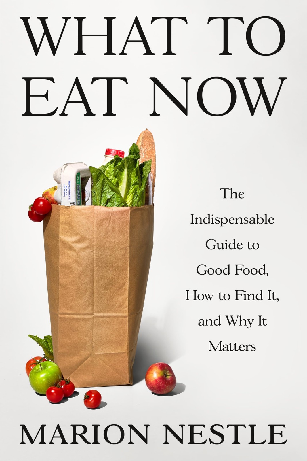 What to Eat Now: The Indispensable Guide to Good Food, How to Find It, and Why,