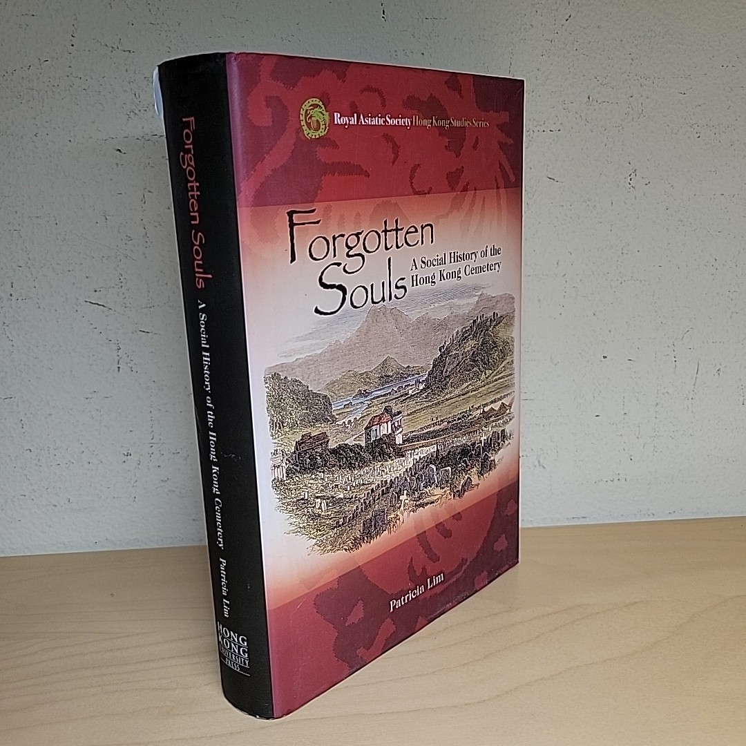 Forgotten Souls A Social History of the Hong Kong Cemetery by Patricia Lim