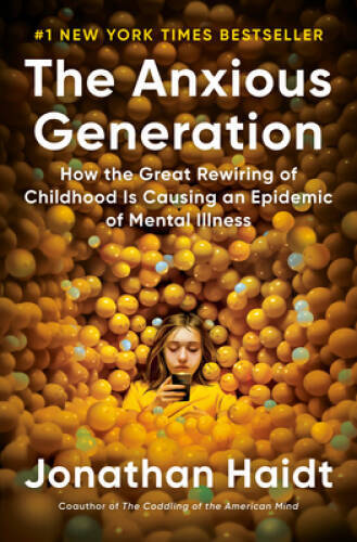 The Anxious Generation: How the Great Rewiring of Childhood Is Causi – VERY GOOD