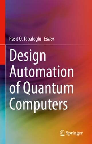 Design Automation of Quantum Computers by Rasit O. Topaloglu: New