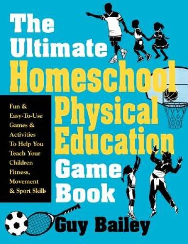 The Ultimate Homeschool Physical Education Game Book: Fun & Easy-To- – VERY GOOD