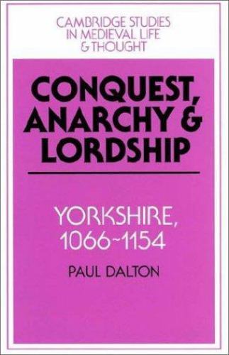 Conquest, Anarchy and Lordship : Yorkshire, 1066-1154, Paperback by Dalton, P…
