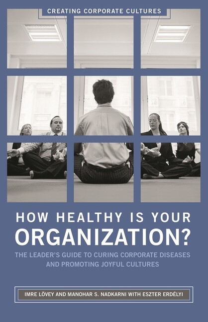 How Healthy Is Your Organization?: The Leader’s Guide To Curing Corporate D…