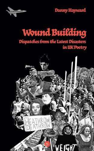 Wound Building: Dispatches from the Latest Disasters in UK Poetry, Brand New,…