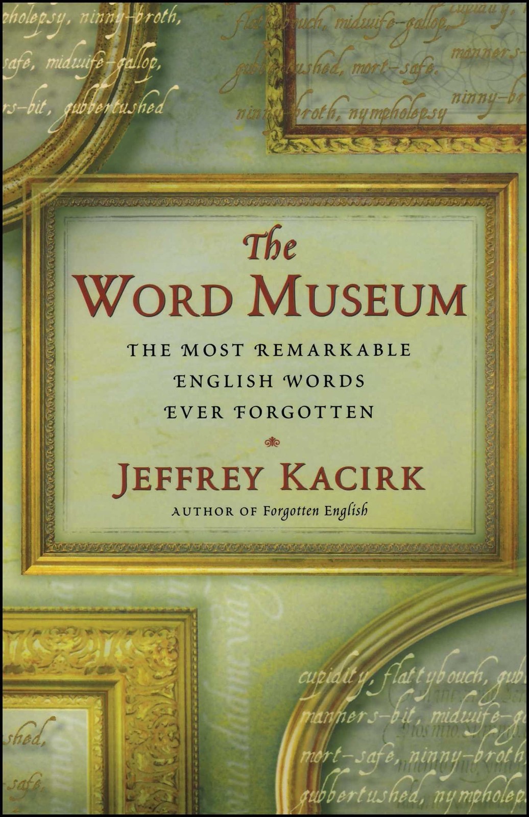 The Word Museum: The Most Remarkable English Words Ever Forgotten by Kacirk