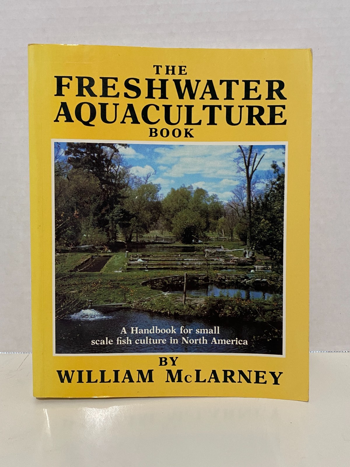 THE FRESHWATER AQUACULTURE BOOK: A HANDBOOK FOR SMALL By William Mclarney