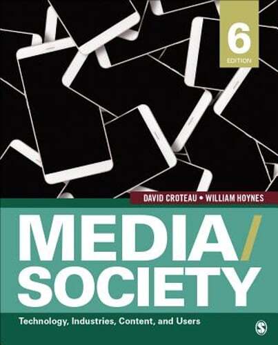 Media/Society: Technology, Industries, Content, and Users by David R Croteau