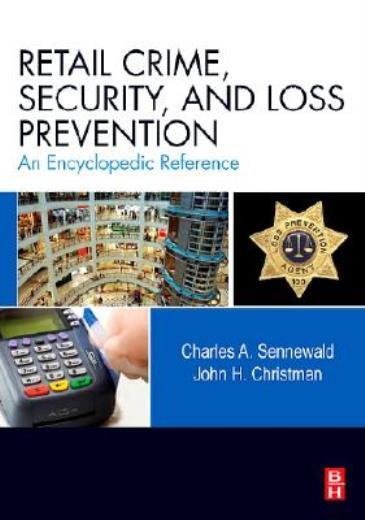Retail Crime, Security, And Loss Prevention: An Encyclopedic Reference