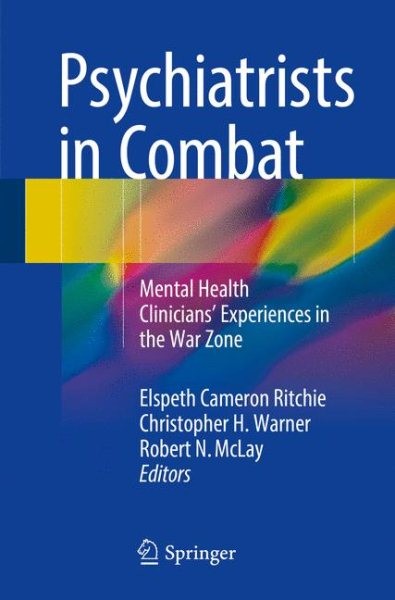 Psychiatrists in Combat : Mental Health Clinicians’ Experiences in the War Zo…