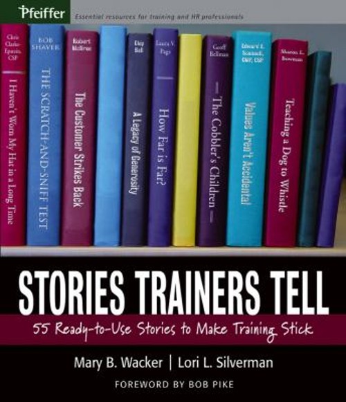 Stories Trainers Tell : 55 Ready-to-Use Stories to Make Training