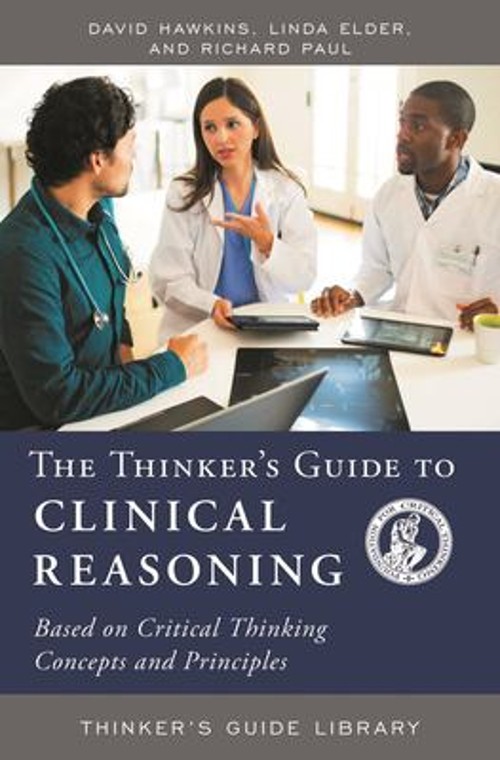 The Thinker’s Guide to Clinical Reasoning : Based on Critical Thi