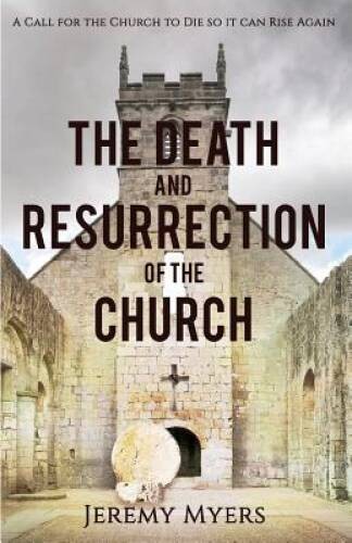 The Death and Resurrection of the Church: A Call for the Church to Die so – GOOD