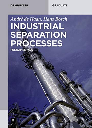INDUSTRIAL SEPARATION PROCESSES: FUNDAMENTALS (DE GRUYTER By De Andre B. Haan