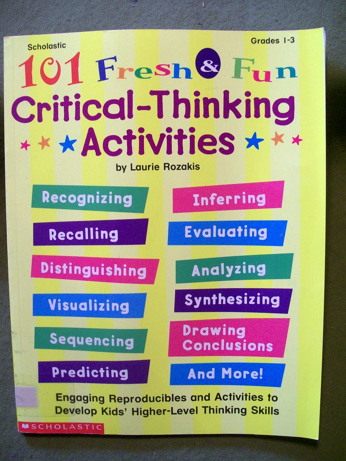 101 Fresh & Fun Critical Thinking Activities by Laurie Rozakis Grades 1 – 3