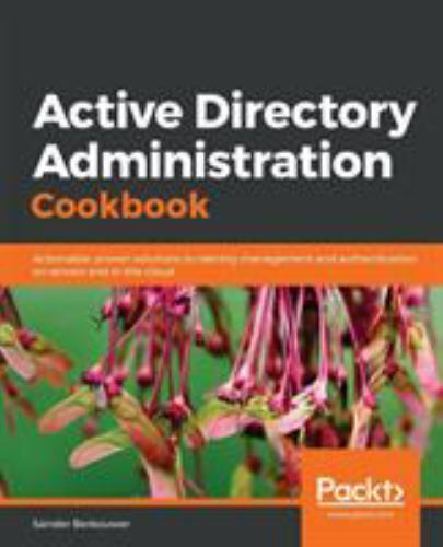 Active Directory Administration Cookbook: Actionable, proven solutions to identi