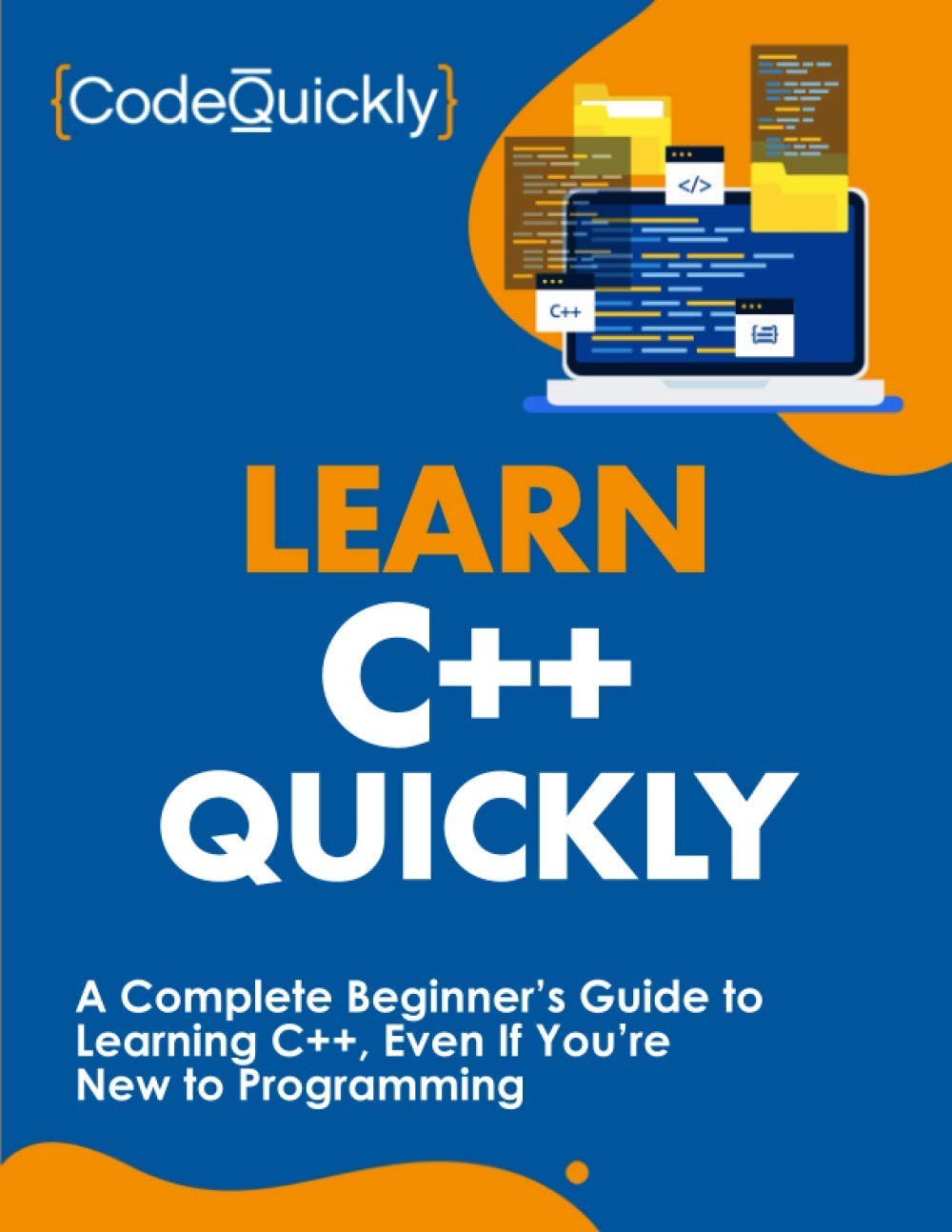 Learn C++ Quickly: A Complete Beginner’s Guide to Learning C++, Even If Yo…