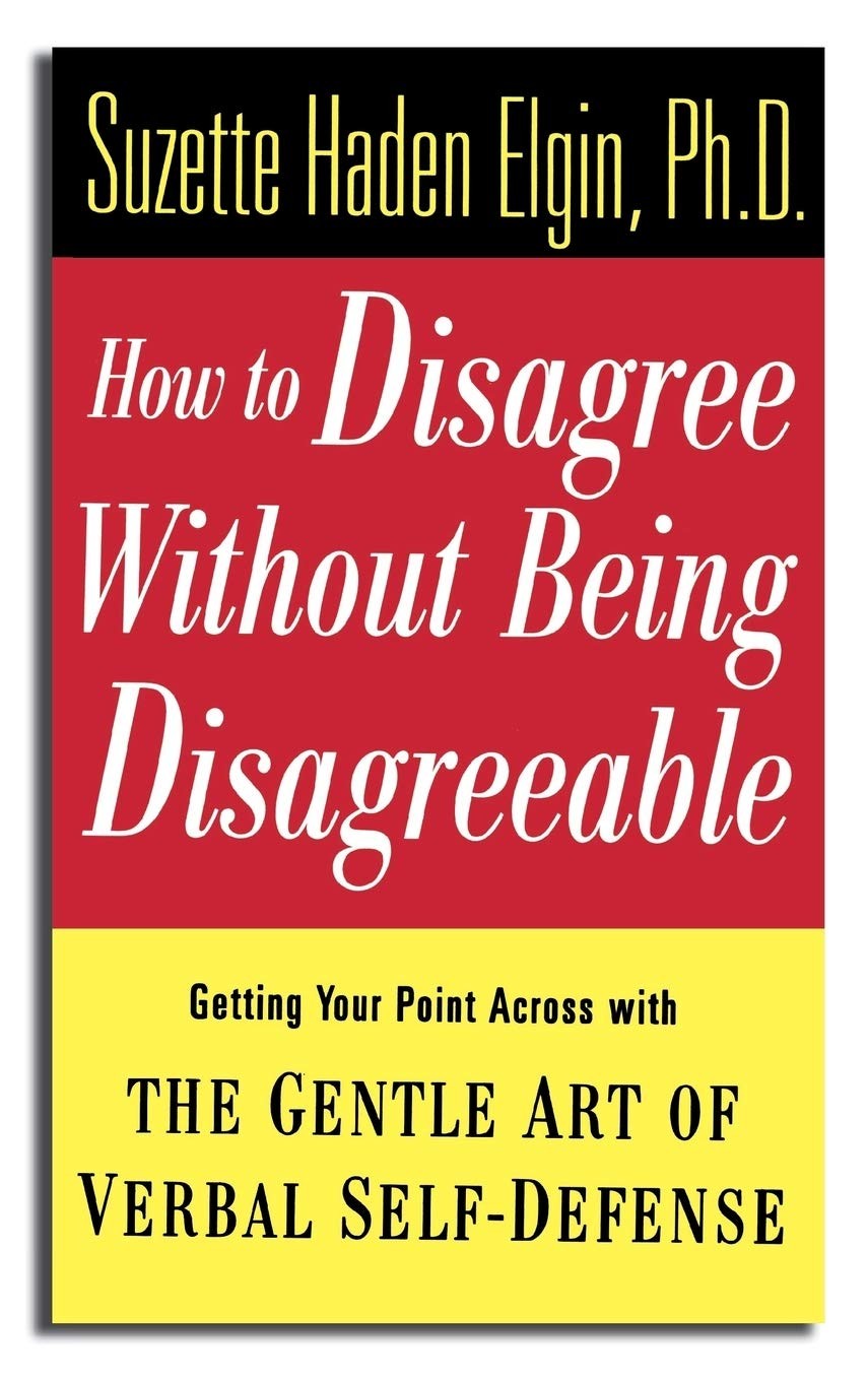 How to Disagree Without Being Disagreeable: Getting Your Point Across with t…