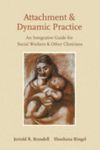 Attachment and Dynamic Practice : An Integrative Guide for Social Workers and…