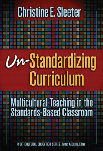 Un-Standardizing Curriculum: Multicultural Teaching in the Standards-base – GOOD