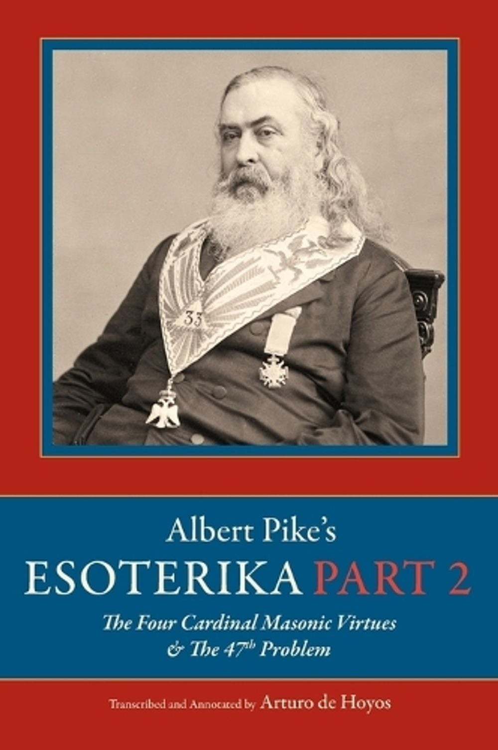 Albert Pike’s Esoterika: Part 2. The Four Cardinal Masonic Virtues & The 47th Pr