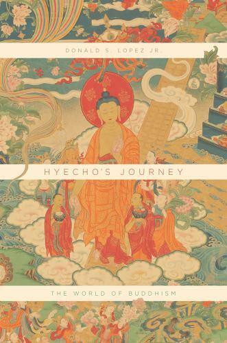 Hyecho’s Journey : The World of Buddhism, Hardcover by Lopez, Donald S., Jr.;…