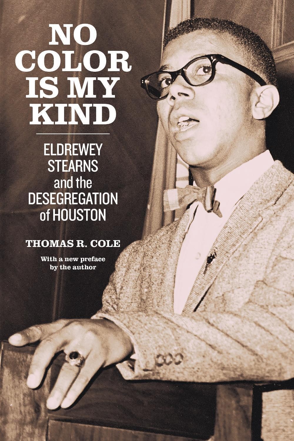 No Color Is My Kind: Eldrewey Stearns and the Desegregation of Houston by Thomas