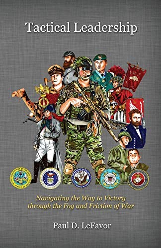 TACTICAL LEADERSHIP: NAVIGATING THE WAY TO VICTORY THROUGH By Paul D Lefavor