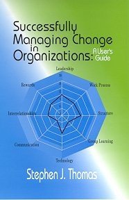 SUCCESSFULLY MANAGING CHANGE IN ORGANIZATIONS: A USER’S By Stephen J. Thomas