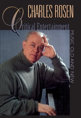 Critical Entertainments: Music Old and… by Rosen, Charles Paperback / softback