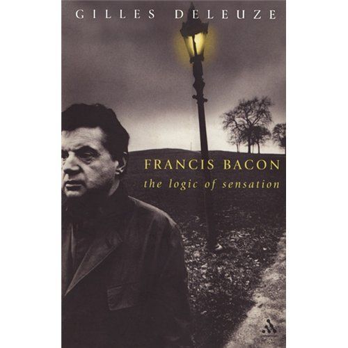 Francis Bacon: The Logic of Sensation (Athlone Contemporary European Thinkers),