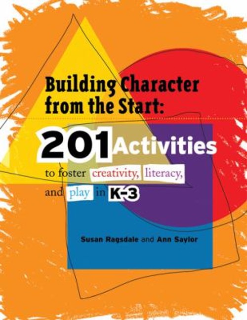 Building Character from the Start : 201 Activities to Foster Crea