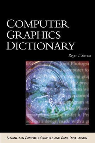 Computer Graphics Dictionary (ADVANCES IN COMPUTER GRAPHICS AND GAME DEVELOPMENT
