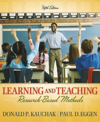 Learning And Teaching: Research-based Methods by Don P. Kauchak; Paul Eggen