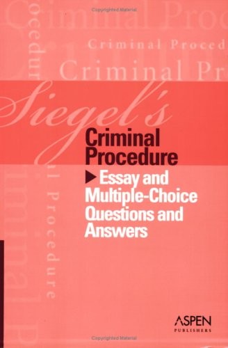 Siegel’s Criminal Procedure: Essay And Multiple-choice Questions And Answers