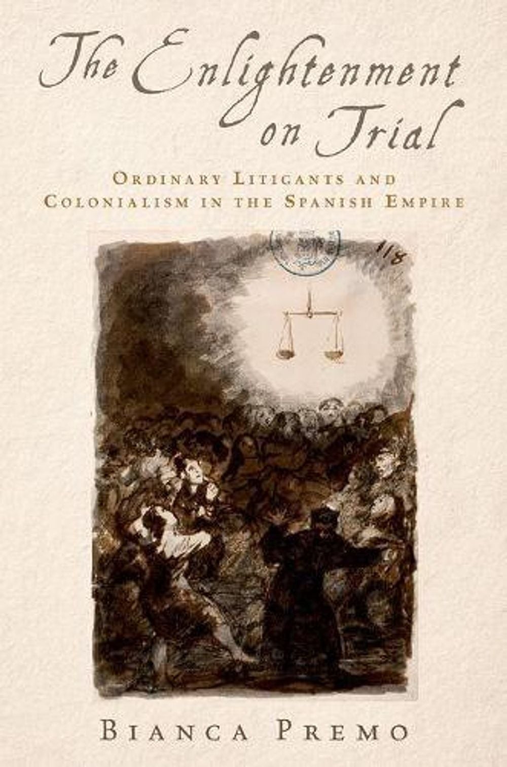 The Enlightenment on Trial: Ordinary Litigants and Colonialism in the Spanish Em
