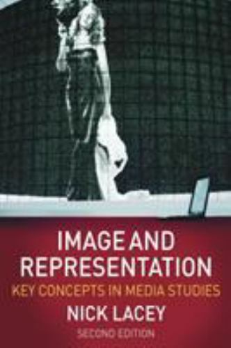 Image and Representation: Key Concepts in Media Studies by Lacey, Nick
