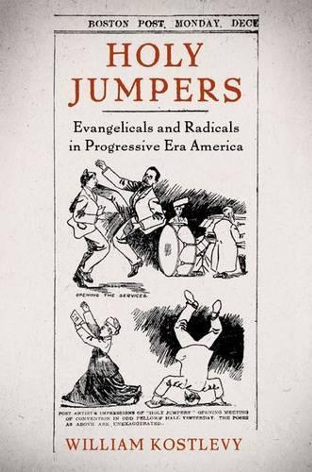 Holy Jumpers: Evangelicals and Radicals in Progressive Era America by William Ko