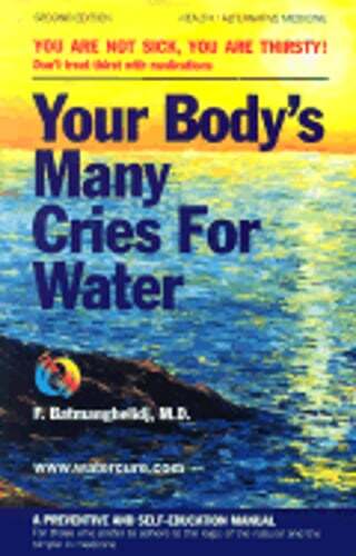 Your Body’s Many Cries for Water: A Preventive and Self-Education Manual for