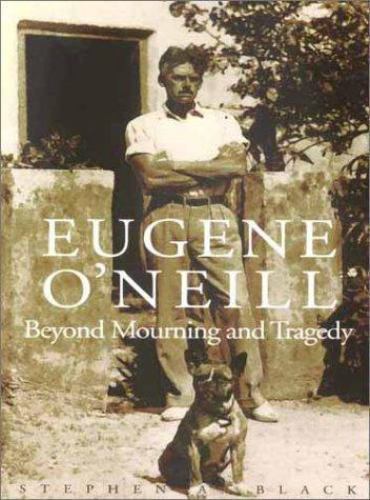 Eugene O’Neill: Beyond Mourning and Tragedy paperback Used – Good