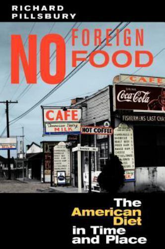 No Foreign Food: The American Diet In Time And Place by Pillsbury, Richard
