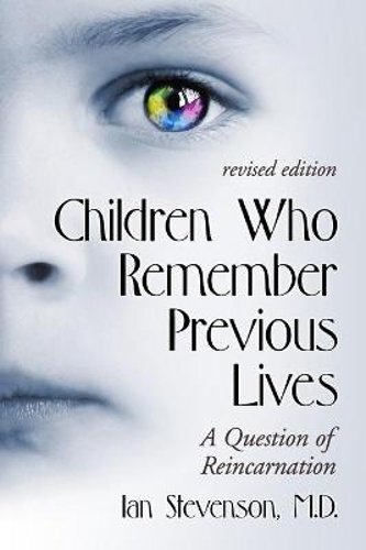 Children Who Remember Previous Lives: A Question of Reincarnation, rev. ed.: New